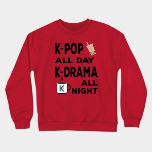 K-Pop all day K-Dramas all night with bubble tea and coffee Crewneck Sweatshirt